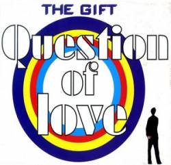 The Gift : Question of Love